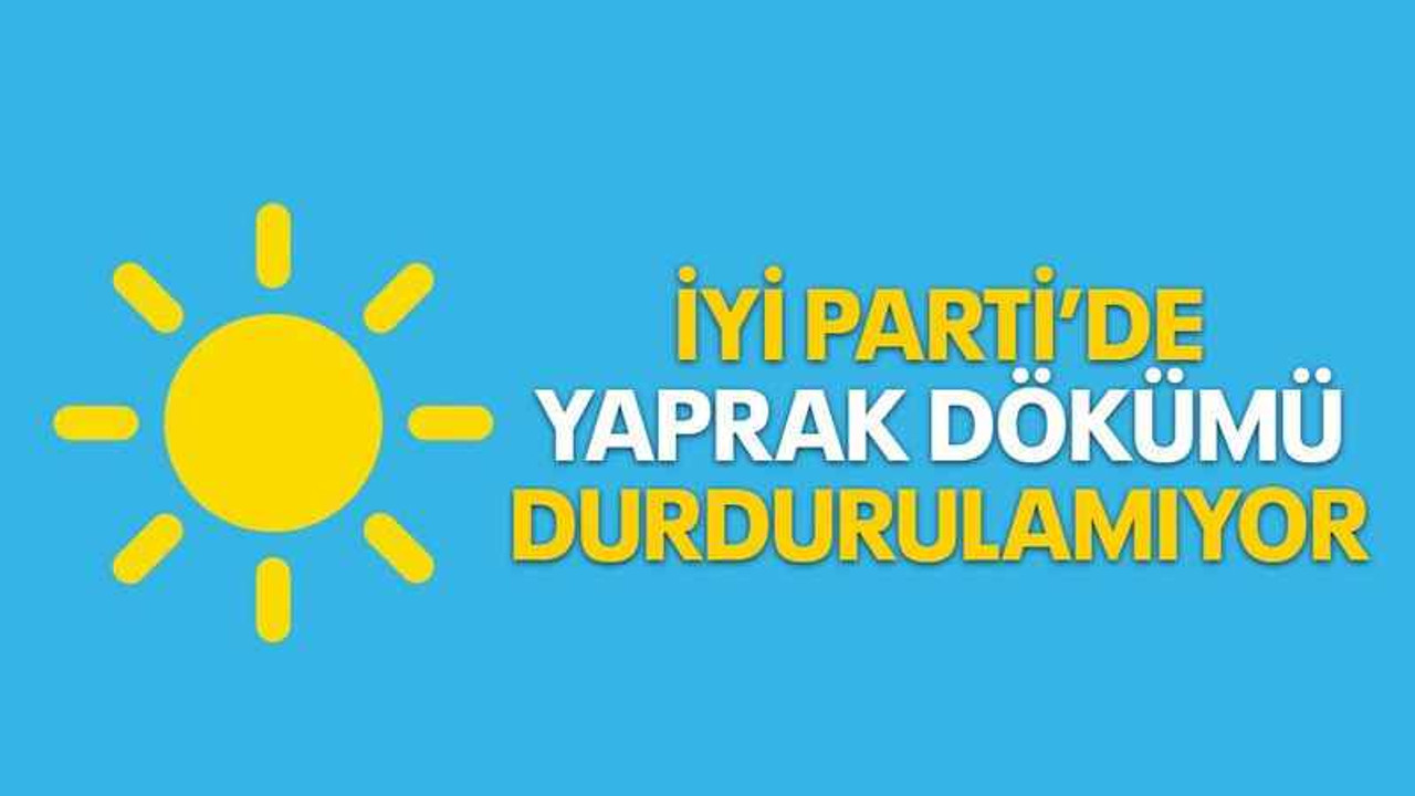 İYİ Parti’de yaprak dökümü durdurulamıyor